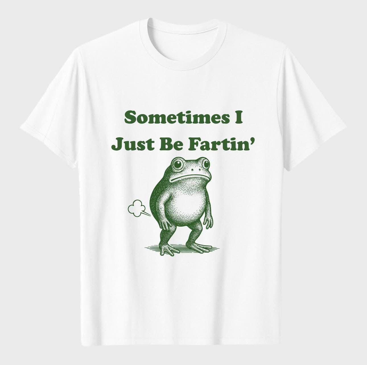 Just be fartin