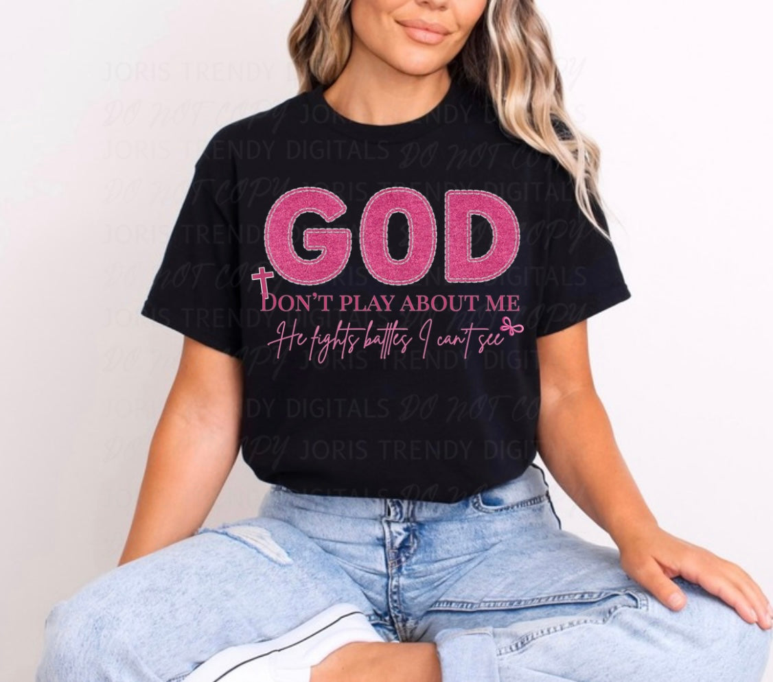 God don’t play about me